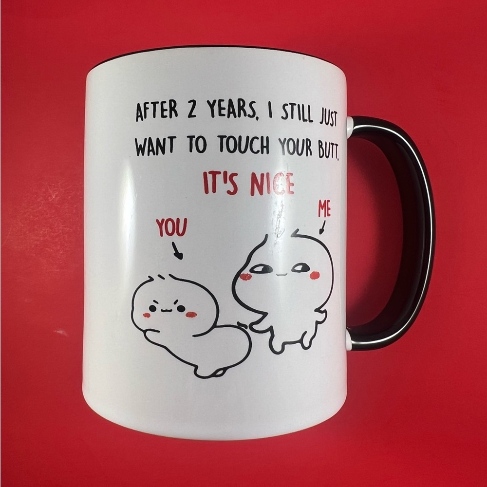 2 Year Anniversary Humorous Mug Funny Cup, I Still Want to Touch Your Butt